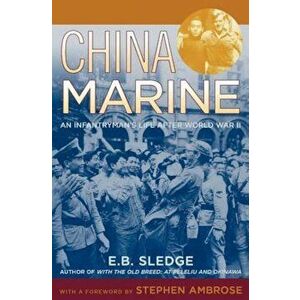 China Marine: An Infantryman's Life After World War II, Paperback - E. B. Sledge imagine