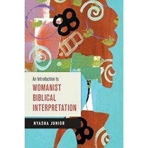 An Introduction to Womanist Biblical Interpretation, Paperback - Nyasha Junior imagine