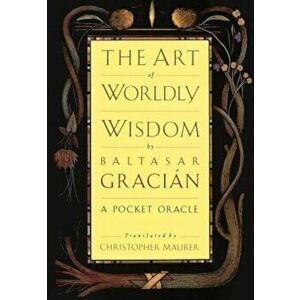 The Art of Worldly Wisdom, Hardcover - Baltasar Gracian imagine