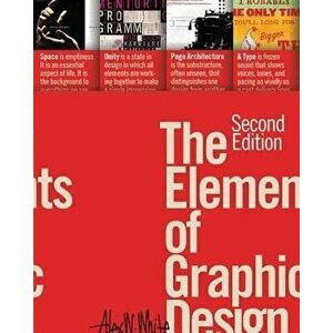 The Elements of Graphic Design: Space, Unity, Page Architecture, and Type, Paperback - Alex W. White imagine