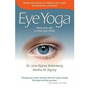 Eye Yoga: How You See Is How You Think, Paperback - Jane Rigney Battenberg imagine