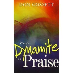 Theres Dynamite in Praise, Paperback - Don Gossett imagine