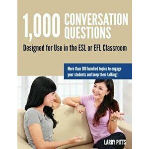 1, 000 Conversation Questions: Designed for Use in the ESL or Efl Classroom, Paperback - Larry W. Pitts imagine