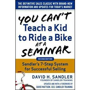 You Can't Teach a Kid to Ride a Bike at a Seminar, 2nd Edition: Sandler Training's 7-Step System for Successful Selling, Hardcover - David Sandler imagine