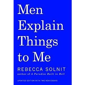 Men Explain Things to Me, Paperback - Rebecca Solnit imagine