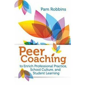Peer Coaching: To Enrich Professional Practice, School Culture, and Student Learning, Paperback - Pamela Robbins imagine