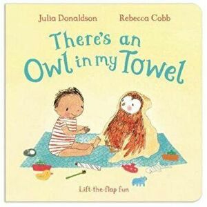 There's an Owl in My Towel, Hardcover - Julia Donaldson imagine
