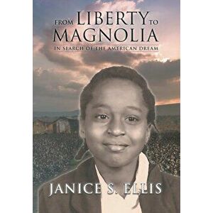 From Liberty to Magnolia: In Search of the American Dream, Hardcover - Janice S. Ellis Ph. D. imagine