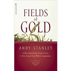 Fields of Gold, Paperback - Andy Stanley imagine