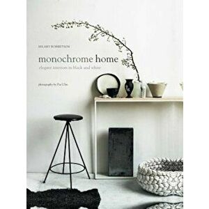 Monochrome Home: Elegant Interiors in Black and White, Hardcover - Hilary Robertson imagine