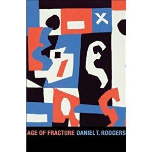Age of Fracture, Paperback - Daniel T. Rodgers imagine