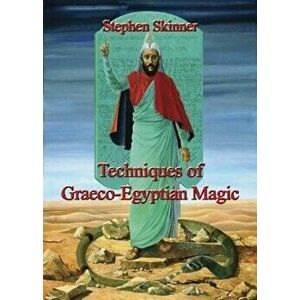 Techniques of Graeco-Egyptian Magic, Hardcover - Stephen Skinner imagine