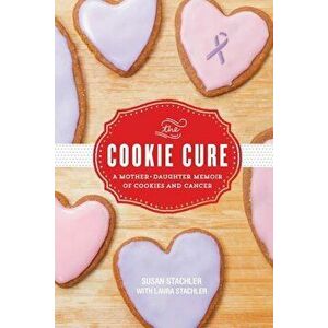The Cookie Cure: A Mother-Daughter Memoir, Paperback - Susan Stachler imagine