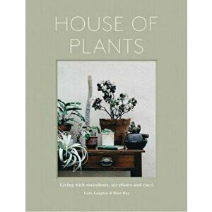 House of Plants: Living with Succulents, Air Plants and Cacti, Hardcover - Rose Ray imagine