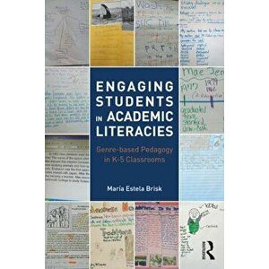 Engaging Students in Academic Literacies: Genre-Based Pedagogy for K-5 Classrooms, Paperback - Maria Estella Brisk imagine