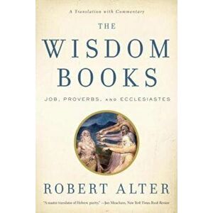 The Wisdom Books: Job, Proverbs, and Ecclesiastes: A Translation with Commentary, Paperback - Robert Alter imagine