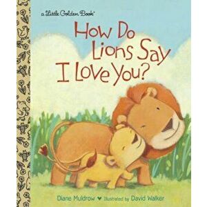 How Do Lions Say I Love You', Hardcover - Diane Muldrow imagine