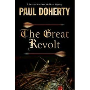 The Great Revolt: A Mystery Set in Medieval London, Paperback - Paul Doherty imagine