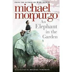 Elephant in the Garden, Paperback - Michael Morpurgo imagine