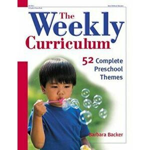 The Weekly Curriculum: 52 Complete Preschool Themes, Paperback - Barbara Backer imagine