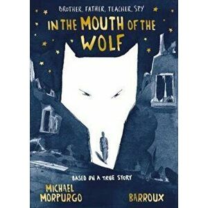 In the Mouth of the Wolf, Hardcover - Michael Morpurgo imagine