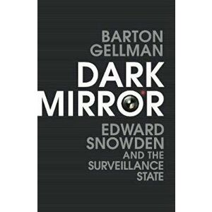 Dark Mirror, Hardcover - Barton Gellman imagine