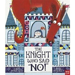 Knight Who Said No!, Paperback - Lucy Rowland imagine