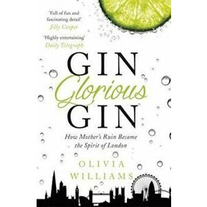 Gin Glorious Gin, Paperback - Olivia Williams imagine