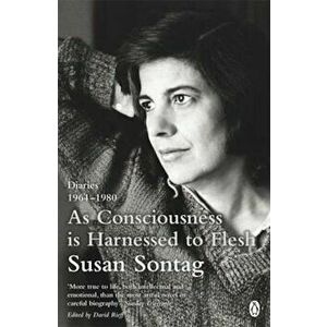 As Consciousness is Harnessed to Flesh, Paperback - Susan Sontag imagine