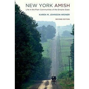 New York Amish: Life in the Plain Communities of the Empire State, Paperback - Karen M. Johnson-Weiner imagine