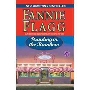Standing in the Rainbow, Paperback - Fannie Flagg imagine