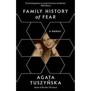 Family History Of Fear, Paperback - Agata Tuszynska imagine