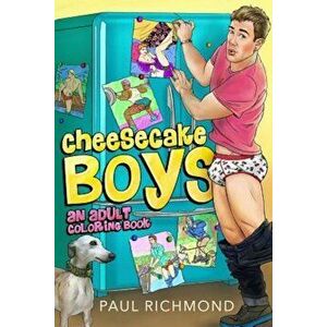 Cheesecake Boys - An Adult Coloring Book, Paperback - Paul Richmond imagine