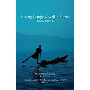 Finding George Orwell in Burma, Paperback - Emma Larkin imagine