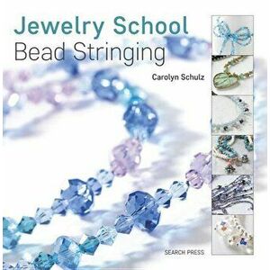 Jewelry School: Bead Stringing, Paperback - Caroline Schulz imagine