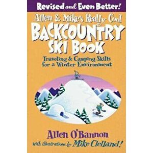Allen & Mike's Really Cool Backcountry Ski Book: Traveling & Camping Skills for a Winter Environment, Paperback - Allen O'Bannon imagine