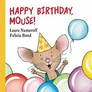 Happy Birthday, Mouse!, Hardcover - Laura Numeroff imagine