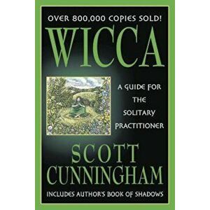 Wicca: A Guide for the Solitary Practitioner, Paperback - Scott Cunningham imagine