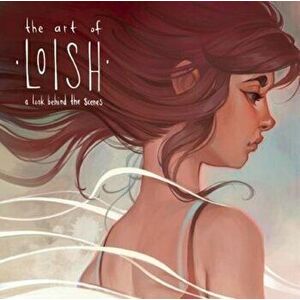 The Art of Loish: A Look Behind the Scenes, Hardcover - Lois Van Baarle imagine