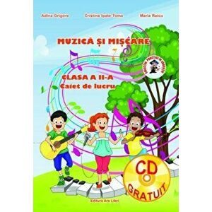 Muzica si miscare, clasa a II-a, caiet de lucru - Adina Grigore, Cristina Ipate-Toma, Maria Raicu imagine