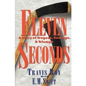 Eleven Seconds: A Story of Tragedy, Courage & Triumph, Hardcover - Travis Roy imagine