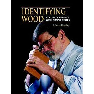 Identifying Wood: Accurate Results with Simple Tools, Hardcover - R. Bruce Hoadley imagine