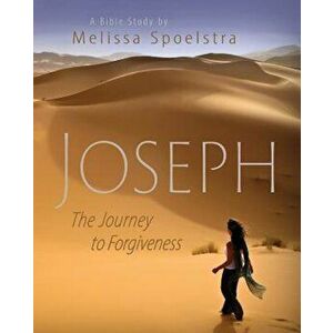 Joseph - Women's Bible Study Participant Book: The Journey to Forgiveness, Paperback - Melissa Spoelstra imagine