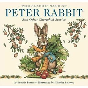 The Classic Tale of Peter Rabbit: And Other Cherished Stories, Hardcover - Beatrix Potter imagine