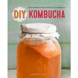 DIY Kombucha: 60 Nourishing Homemade Tonics for Health and Happiness, Paperback - Rockridge Press imagine
