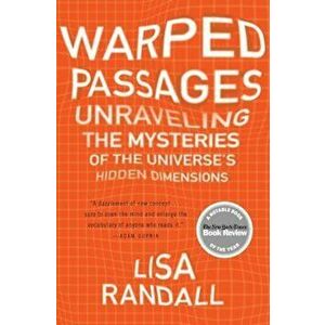 Warped Passages: Unraveling the Mysteries of the Universe's Hidden Dimensions, Paperback - Lisa Randall imagine
