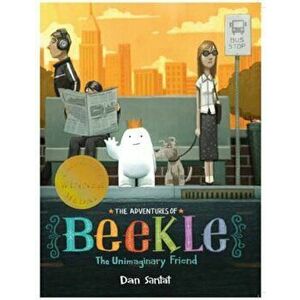 Adventures of Beekle: The Unimaginary Friend, Paperback - Dan Santat imagine