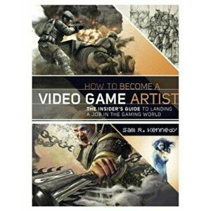 How to Become a Video Game Artist, Paperback - Sam R. Kennedy imagine