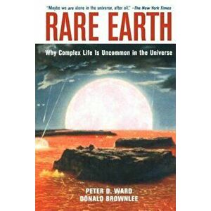 Rare Earth: Why Complex Life Is Uncommon in the Universe, Paperback - Peter D. Ward imagine