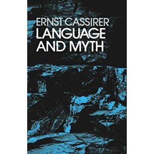 Language and Myth, Paperback - Ernst Cassirer imagine